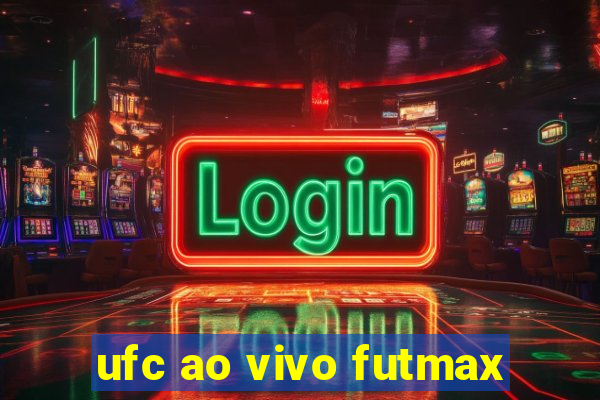 ufc ao vivo futmax